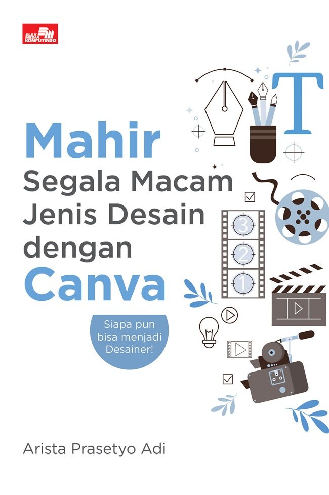 Cover Mahir segala macam jenis desain dengan canva :  Siapa pun bisa menjadi desainer / Arista Prasetyo Adi