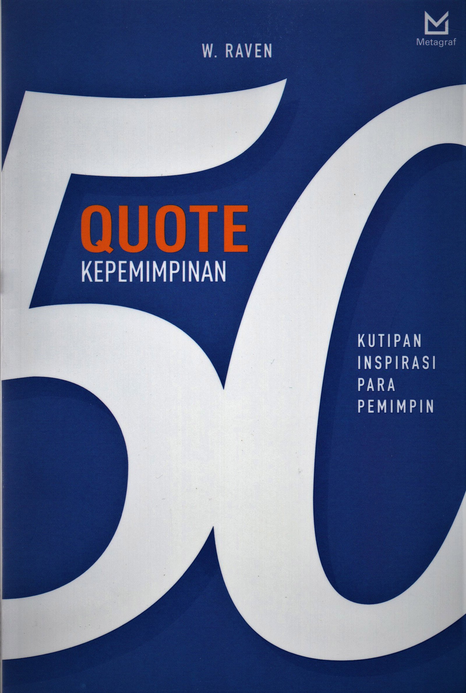 Cover 50 Quote kepemimpinan :  kutipan inspirasi para pemimpin / W. RAVEN