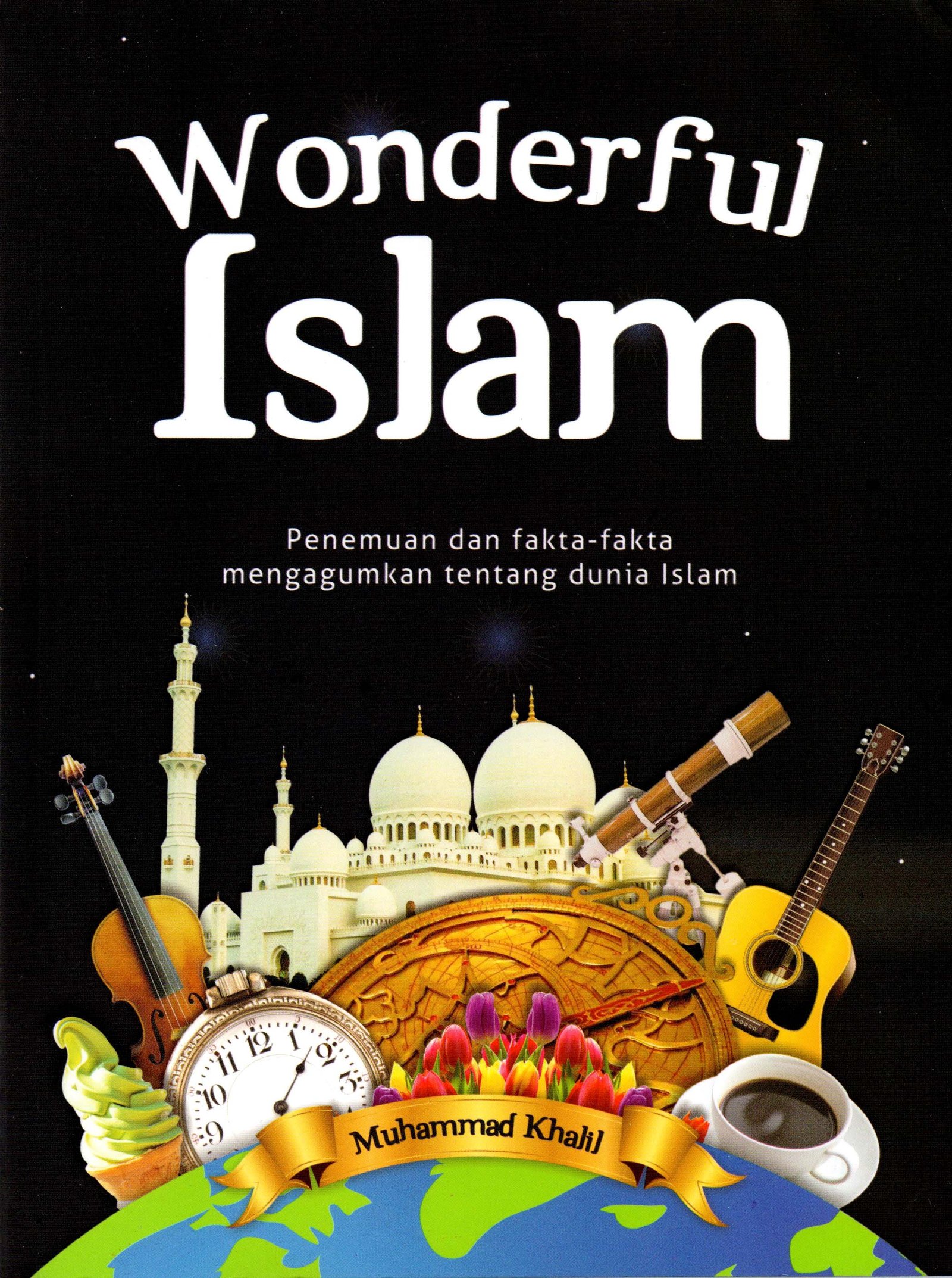 Cover Wonderful islam :  penemuan fakta-fakta mengagumkan tentang islam / MUHAMMAD KHALIL