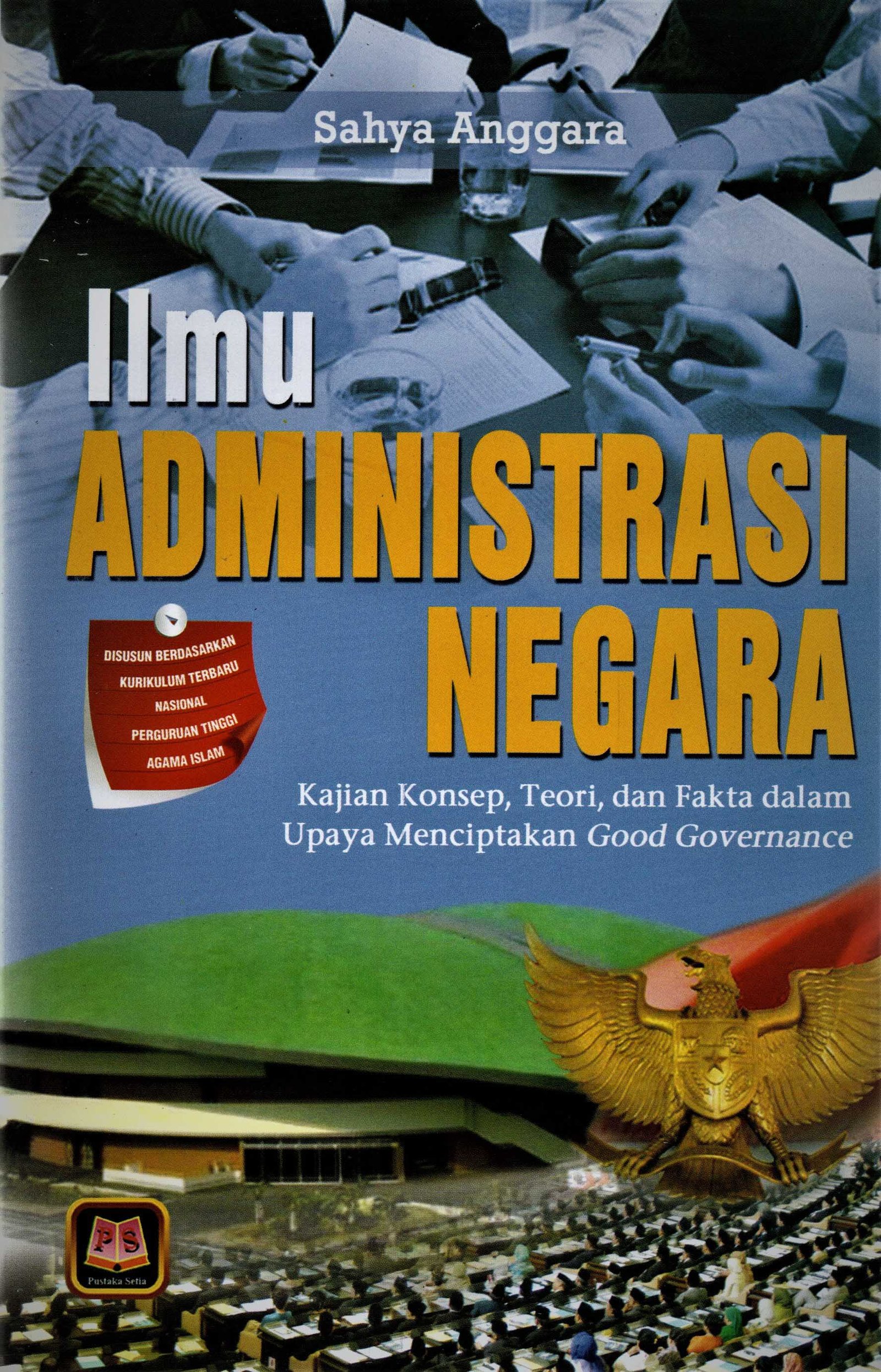 Cover Ilmu administrasi negara :  kajian konsep, teori dan fakta dalkam upaya menciptakan good governance / SAHYA ANGGARA