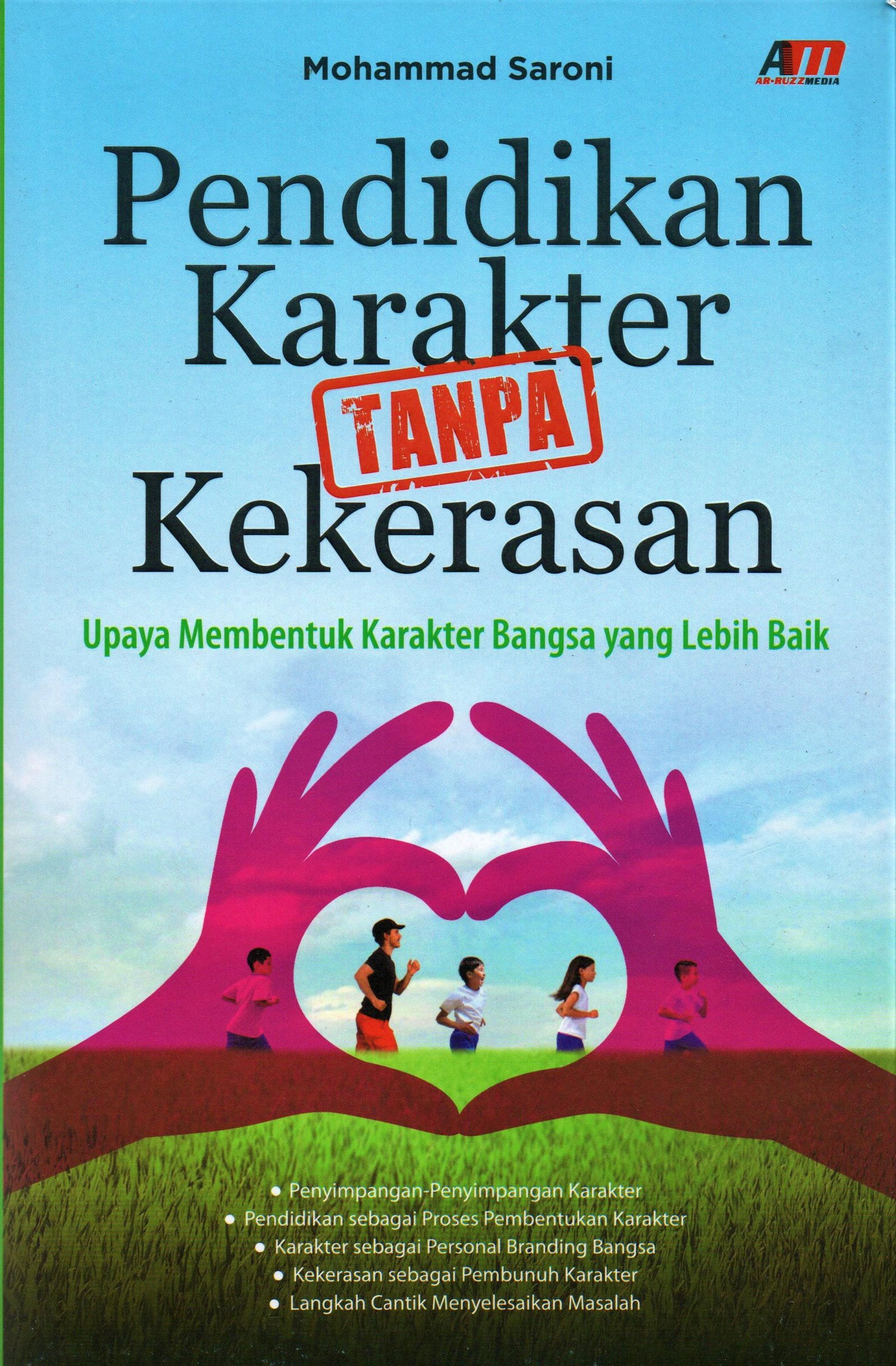 Cover Pendidikan karakter tanpa kekerasan :  upaya membentuk karakter bangsa yang lebih baik / MOHAMMAD SARONI