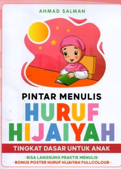 Cover Pintara Menulis Huruf HIjaiyah tingkat Dasar Unutuk Anak :  bisa langsung praktik menulis / Ahmad Salman