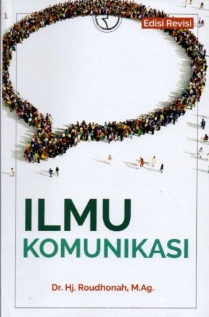 Cover Ilmu Komunikasi / Dr.Hj.Roudhonah,M.Ag