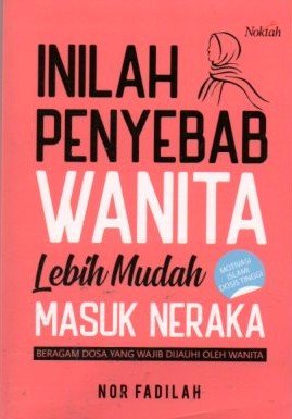 Cover Inilah Penyebab Wanita Lebih Mudah Masuk Neraka :  Beragam Dosa Yang Wajib di jauhi Oleh Wanita / Nor Fadilah