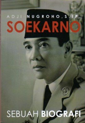 Cover Soekarno :  Sebuah Biografi / Adji Nugroho. S. I P.