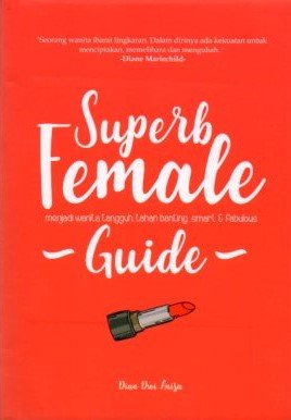 Cover Superb Female Guide :  Menjadi Wanita Tangguh, Tahan banting, Smart & Fabulous / Dian Dwi Anisa
