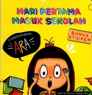 Cover Hari Pertama Masuk Sekolah :  Petualangan Seru Bersama ARA / Lanang Putro