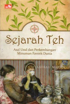 Cover Sejarah Teh Asal Usul dan Perkembangan Minimum Favorit Dunia / Laura C. Martin