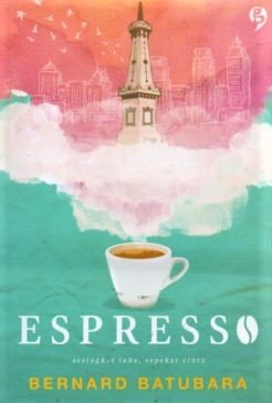 Cover Espresso :  sesingkat luka,sepekat cinta / BERNARD BATUBARA
