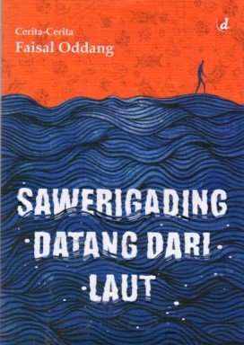 Cover Sawerigading Datang Dari Laut / Faisal Oddang