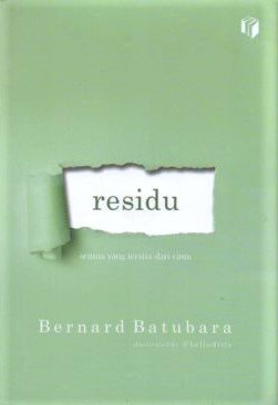 Cover Residu :  Semua Yang Tersisa dari Cinta / Bernard Batubara