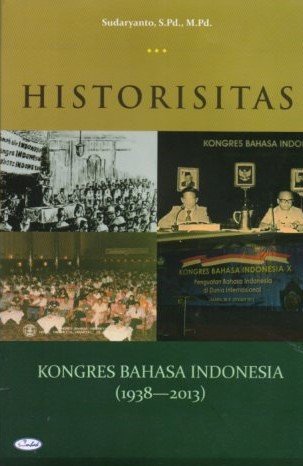 Cover Historisitas :  Kongres Bahasa Indonesia (1938-2013) / Sudaryanto. S. Pd., M. Pd.