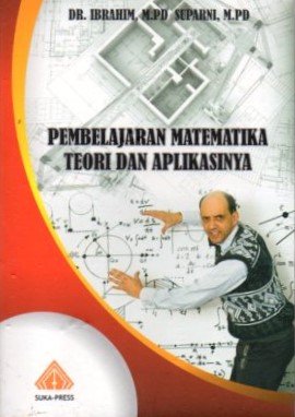 Cover Pembelajaran Matematika Teori dan Praktiknya / DR.Ibrahim,M.PD