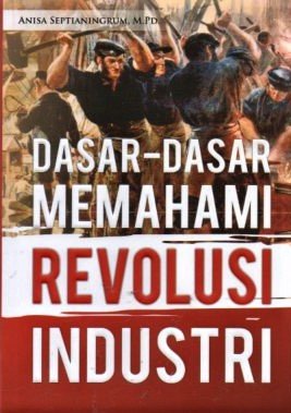 Cover Dasar- Dasar Memahami Revolusi Industri / Anisa Septianingrum