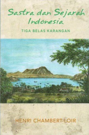 Cover Sastra dan Sejarah Indonesia :  Tiga Belas Karangan / Henri Chambert
