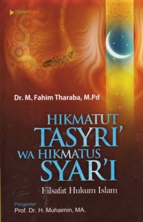 Cover Hikmatut Tasyri' Wa Hikmatus Syari' :  Filsafat Hukum Islam / Fahim Tharaba