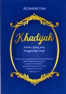 Cover Khadijah Wanita Agung Yang Menggetarkan Surga / Fatimah Sang Pemimpin Wanita Surga / AR. shohibul Ulum