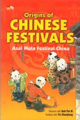 Cover Origins Of Chinese Ferstival :  Asal Mula Festival China / Goh Pei Ki