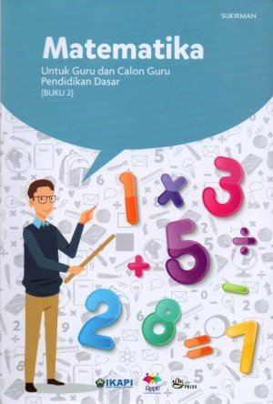 Cover Matematika :  Untuk Guru dan Calon Guru Pendidkan Dasar / Sukirman