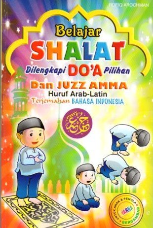 Cover Belajar Shalat dilengkapi Do'a Pilihan dan Juzz Amma Huruf Arab Latin Terjemahan Bahasa Indonesia / Rafiq Arochman