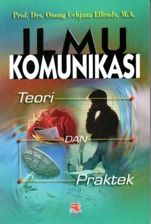 Cover Ilmu Komunikasi Teori dan Praktek / Onong Uchjana Effendy