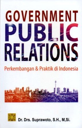 Cover Government Public Relations :  perkembangan &praktek di indonesia / Suprawoto