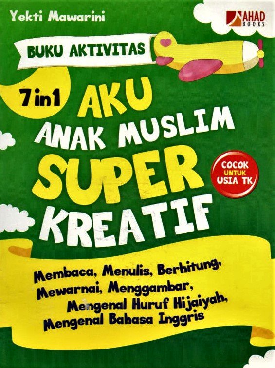 Cover Buku aktivitas 7in 1 aku anak muslim super kreatif :  membaca,menulis,berhitung / Yekti mawarni