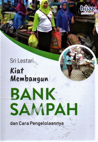 Cover Kiat membangun bangun bank sampah dan cara pengelolaannya / Sri lestari