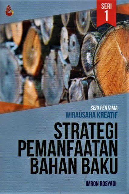 Cover Strategi pemanfaatan bahan baku :  wirausaha kreatig / Imron Rosyadi