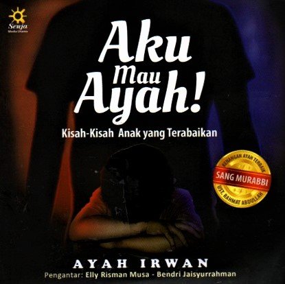 Cover Aku mau ayah :  kisah kisah anak yang terabaikan / Irwan