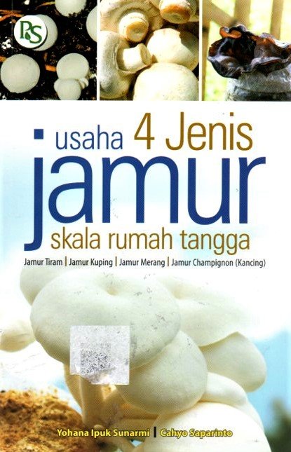Cover Usaha 4 jenis jamur sekala rumah tangga :  Jamur tiram ,jamur kuping jamur merang ,jamur campingnon / Yohan ipok sunarmi