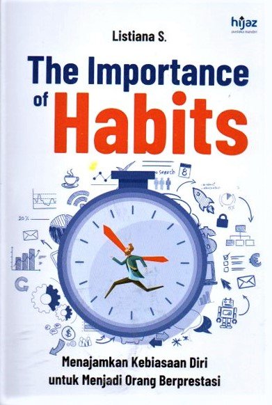 Cover The Importtance Of Habits :  Menajamkan Kebiasaan Diri Untuk Menjadi Orang Berprestasi / Listiana