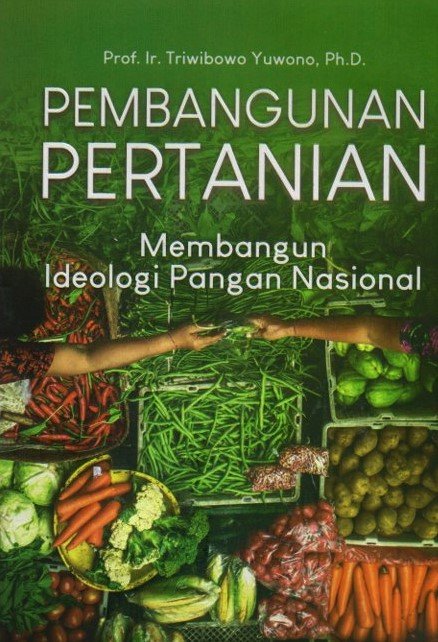 Cover Pembangunan pertanian :  membangun ideologi pangan nasional / Triwibowo yuwono