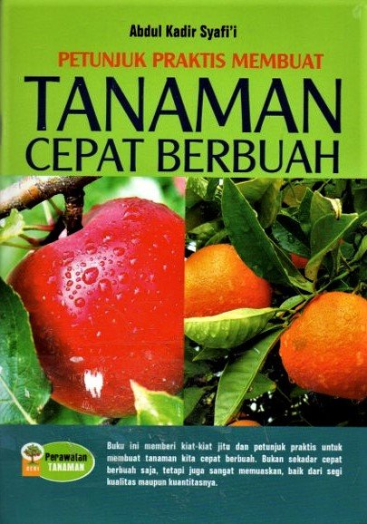 Cover Petunjuk praktis membuat tanaman cepat berbuah / Abdul kadir syafi'i