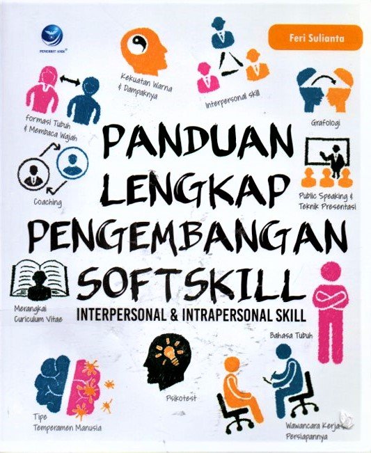 Cover Panduan lengkap pengembangan softskill :  interpersonal & intrapersonal skill / Feri sulianta
