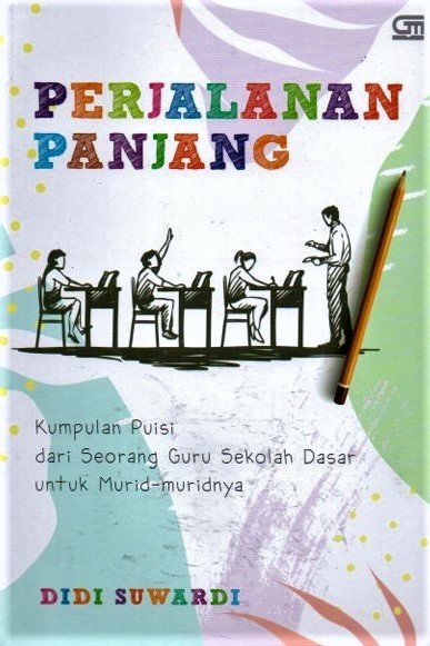 Cover Perjalanan panjang :  kumpulan puisi dari seorang guru sekolah dasar untuk murid-muridnya / Didi suwardi