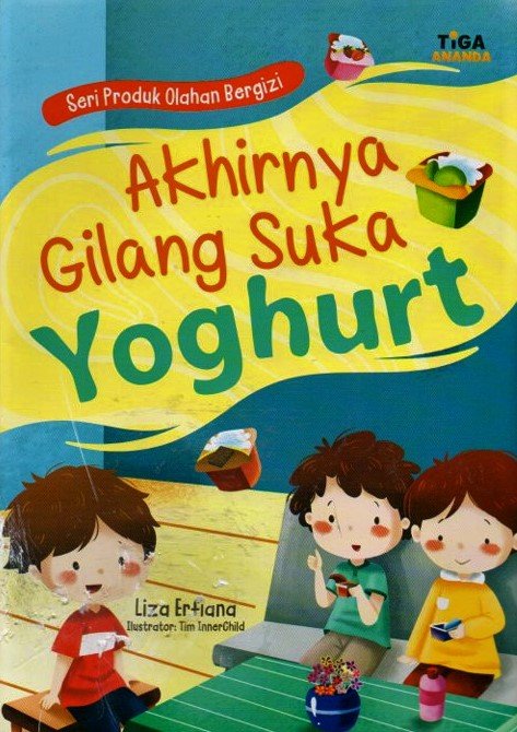 Cover Seri olahan produk bergizi akhirnya gilang suka yoghurt / Liza erfiana