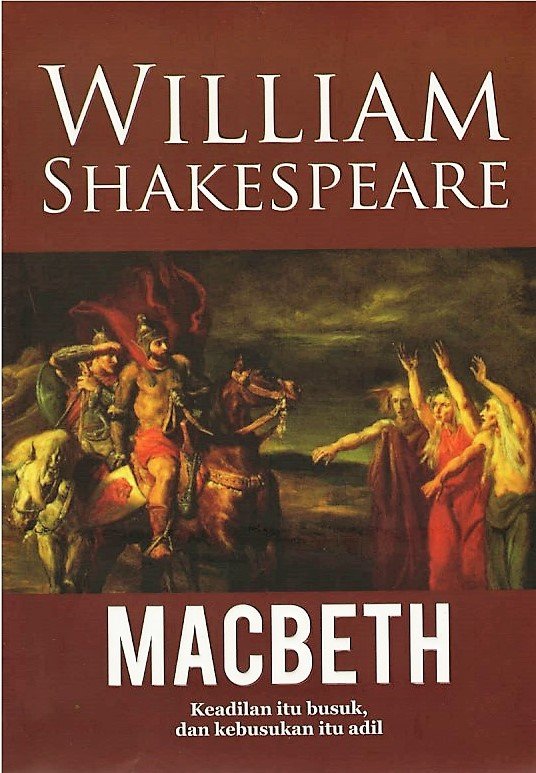 Cover Macbeth :  Keadialan itu busuk dan Kebusukan itu adil / William Shakespeare