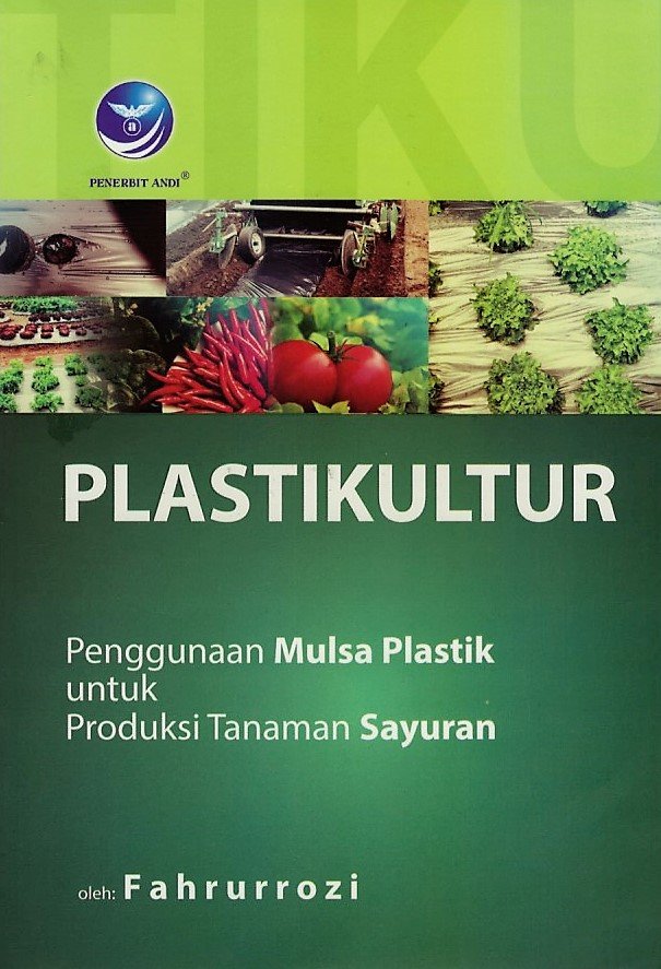 Cover Plastikultur :  Penggunaan Mulsa Plastik untuk Produksi Tanaman Sayuran / Fahrurrozi