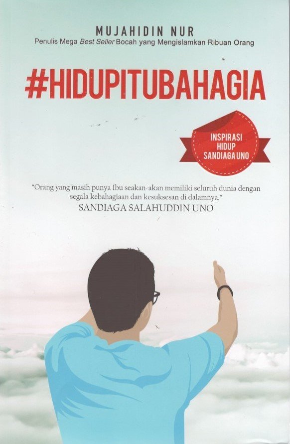 Cover #Hidup itu Bahagia. :  Inspirasi Hidup Sandiaga Uno / Mujahidin Nur