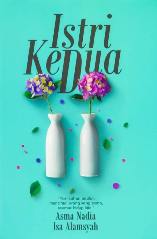 Cover Istri kedua :  pernikahan adalah mencintai orang yang sama seumur hidup kita / Asma nadia