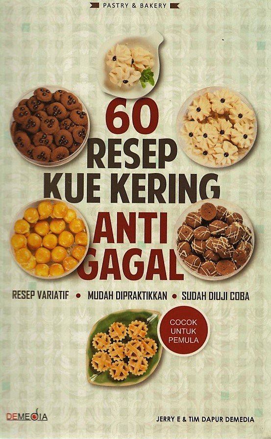 Cover 60 Resep kue kering anti gagal :  Resep variatif mudah di peraktikkan sudah di uji coba