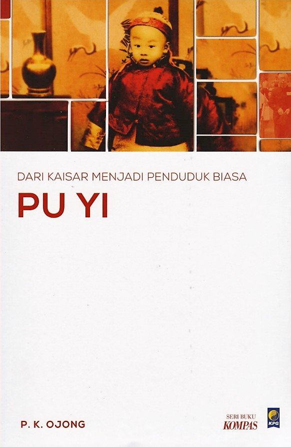 Cover Pu Yi :  Dari Kaisar Menjadi Penduduk Biasa / P.K. Ojong