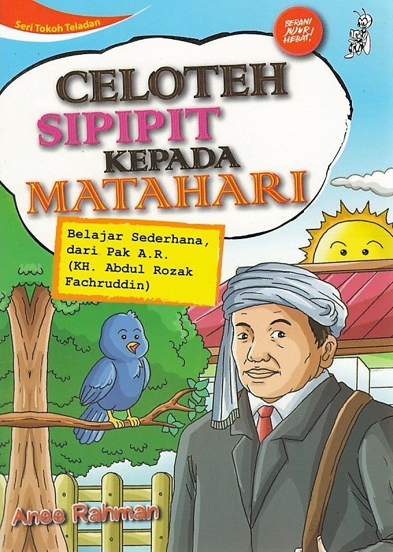 Cover Celoteh sipipit kepada matahari :  Belajar sederhana dari pak a.r kh abdul rozak fahruddin / Anee rahman
