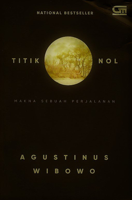 Cover Titik Nol :  Makna Sebuah Perjalanan / Agustinus Wibowo