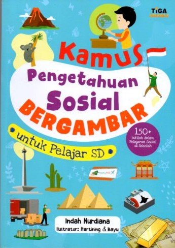 Cover Kamus Pengetahuan Sosial Bergambar Untuk Pelajar SD :  150 istilah dalam pelajaran sosial di sekolah / Indah Nurdiana