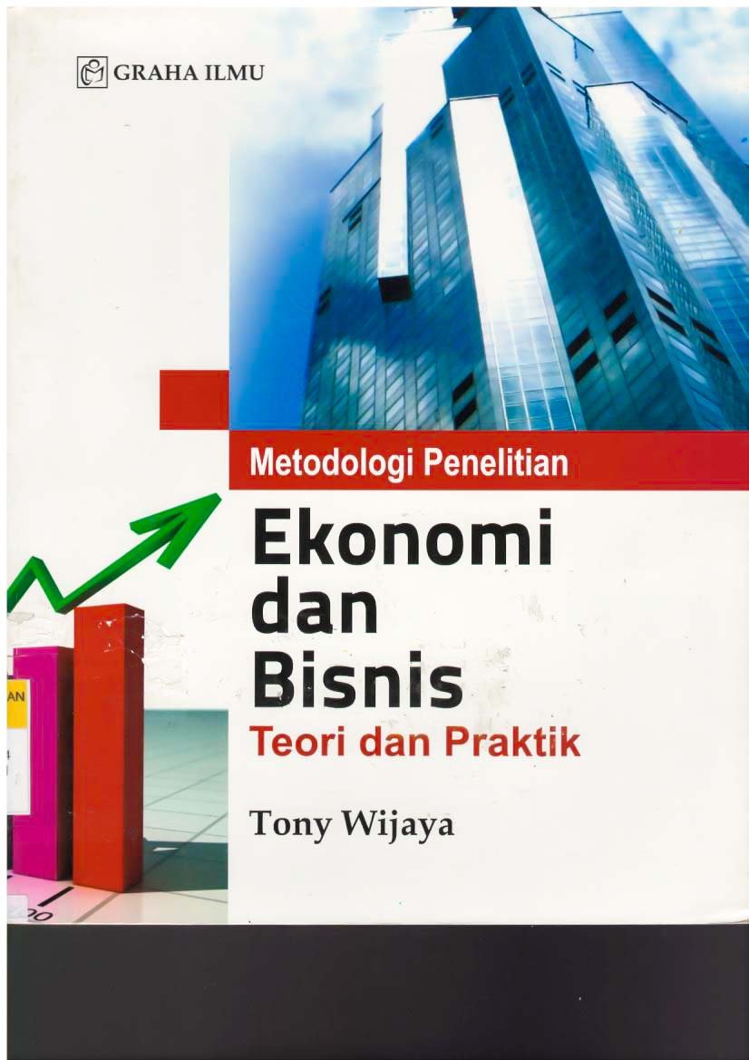 Cover Metodologi penelitian ekonomi dan bisnis :  teori dan praktik / Tony Wijaya