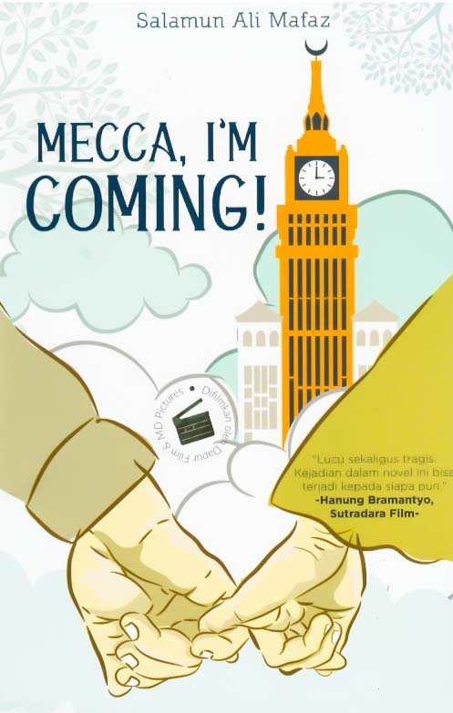 Cover Mecca, I'm Coming ! :  lucu sekaligus romantis, kejadian dalam novel ini bisa terjadi kepada siapa pun / Salamun Ali Mafaz