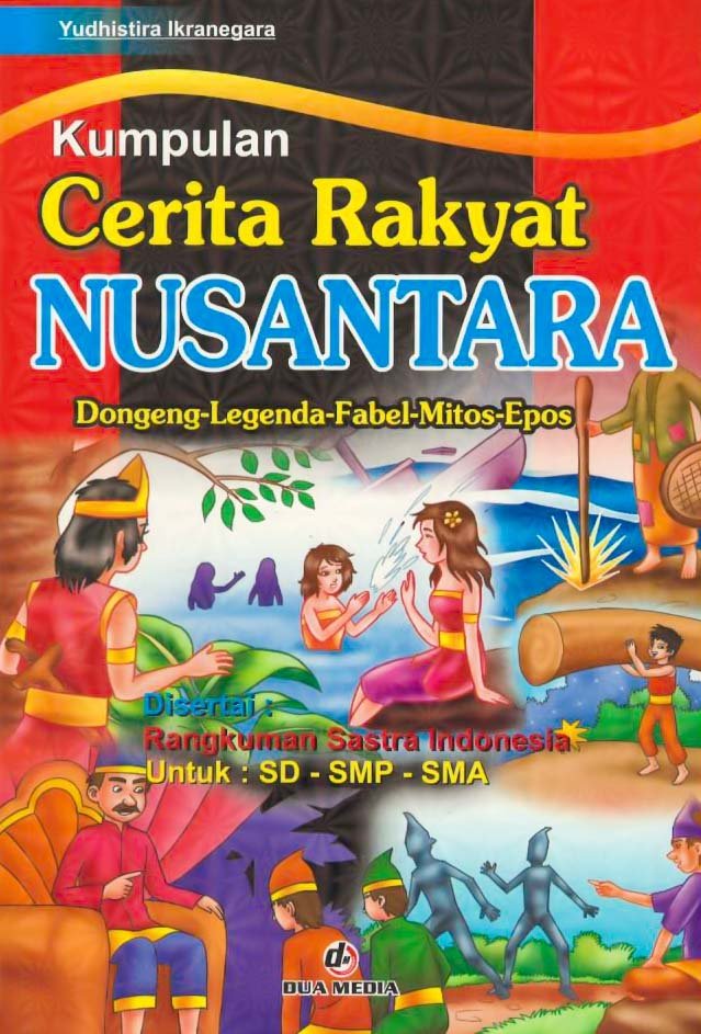 Cover Kumpulan Cerita Rakyat Nusantara :  dongeng legenda fabel mitos epos / Yudhistira Ikranegara