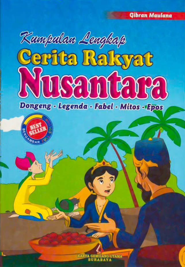 Cover Kumpulan Lengkap Cerita Rakyat Nusantara :  Dongeng-Legenda- Fabel -Mitos - Epos / Gibran Maulana